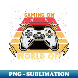 Game on world off - Unique Sublimation PNG Download - Bold & Eye-catching