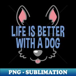 Life Is Better With A Dog Lover Funny Quote Pet Dogs - Stylish Sublimation Digital Download - Transform Your Sublimation Creations