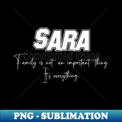 Sara Second Name Sara Family Name Sara Middle Name - PNG Transparent Sublimation Design - Capture Imagination with Every Detail