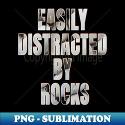 Easily distracted by rocks - Decorative Sublimation PNG File - Perfect for Sublimation Mastery