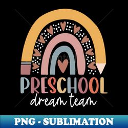 Preschool Dream Team Back To School Teacher Kids - Aesthetic Sublimation Digital File - Perfect for Sublimation Mastery