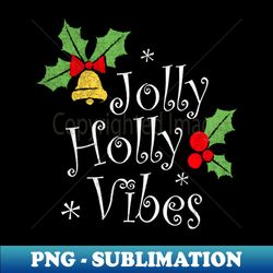 Holly Jolly Vibes Xmas Holiday Party Funny Christmas Santa Claus Christmas Costume - Exclusive PNG Sublimation Download - Fashionable and Fearless