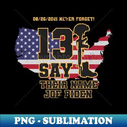 Say Their Names Joe Names Of Fallen Soldiers 13 Heroes - PNG Transparent Sublimation Design - Enhance Your Apparel with Stunning Detail
