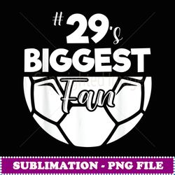 Number 29's Biggest Fan Player Soccer Mom Dad Cheer Family - High-Quality PNG Sublimation Download