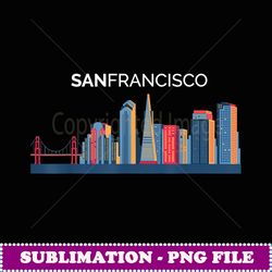 San Francisco Skyline T Beautiful San Francisco Gift - Decorative Sublimation PNG File