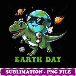 Funny Earh Riding T Rex Mens Womens Earh Day Dinosaur - Special Edition Sublimation PNG File