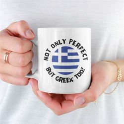 Not Only Perfect But Greek Too Mug, Joke Greek Mug, Gift For Boyfriend, Gift For Girlfriend, Coffee Mug, Greek Coffee Mu