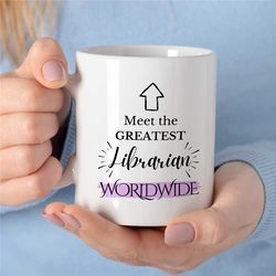 Greatest Librarian worldwide Mug, Gift for Library staff, Cup for Bookworms, Reader, Coworker, Birthday, Appreciation, N