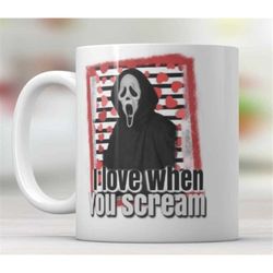 I love when you Scream, ghostface mug, funny mug, Scary movies, I love Horror Movies