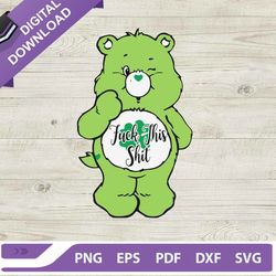 Care Bears Fuck This Shit SVG, Care Bears SVG, Green Care Bears SVG