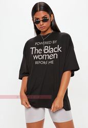 Powered by the black women before me Unisex Tees, Black History Month Shirt, Bla