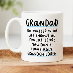 funny grandad mug, personalised gift, at least you dont have ugly grandchildren   gift, fathers day gift