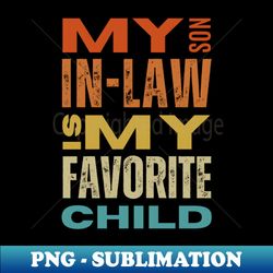 My son in law is my favorite child - Elegant Sublimation PNG Download - Spice Up Your Sublimation Projects