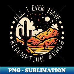 all i ever have redemption songs hat and boot country - vintage sublimation png download - unlock vibrant sublimation designs