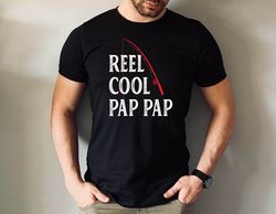 Reel Cool Pap Pap Tshirt, Reel Cool Pap Pap Fishing Tshirt, Fathers Day Pap Pap Fishing Lover Gift Tshirt, Funny Cool Pa