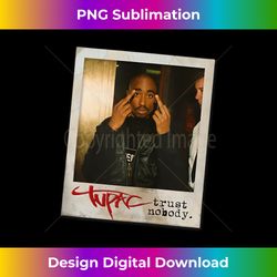Tupac Trust Nobody Photo - Chic Sublimation Digital Download - Chic, Bold, and Uncompromising