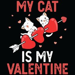 My Cat Is My Valentine Svg, Valentine Svg, Cats Svg, Cats Valentine Svg, Cute Cats Svg, Cats Hearts Svg, Cats Love Svg