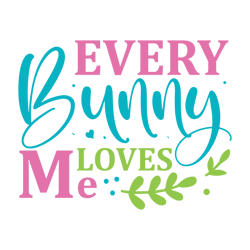 Every Bunny Loves Me Svg, Happy Easter Day Svg, Easter Day Svg Cut File, Easter Day Svg Quotes, Digital Download
