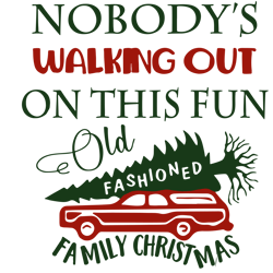 Nobody's walking out on this fun old fashioned family christmas Svg, Christmas Vacation Svg, Funny Christmas Svg