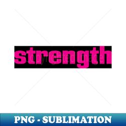 Strength - Unique Sublimation PNG Download - Unleash Your Inner Rebellion