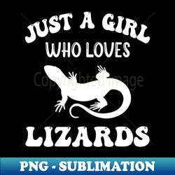 Just A Girl Who Loves Lizards - Exclusive Sublimation Digital File - Transform Your Sublimation Creations