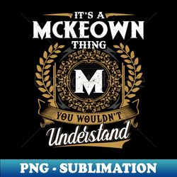 It Is A Mckeown Thing You Wouldnt Understand - Trendy Sublimation Digital Download - Bold & Eye-catching