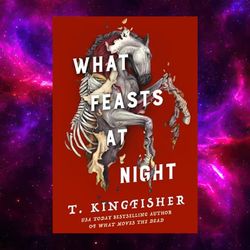 What Feasts at Night (Sworn Soldier, Book 2) by T. Kingfisher