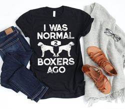 I Was Normal 2 Boxers Ago Shirt  Boxer Gifts  Boxer Dog  K9 Dogs  Mans Bestfriend  Boxer Lover Gift  Tank Top  Hoodie