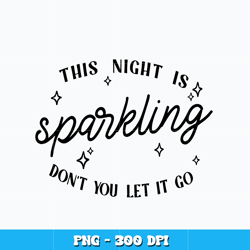 Quotes png, This Night is Sparkling png, Taylor swift png, Logo design png, Digital file png, Instant Download.