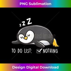 To Do List Nothing Lazy Girl Penguin Lover Gift Nap Queen - Innovative PNG Sublimation Design - Immerse in Creativity with Every Design
