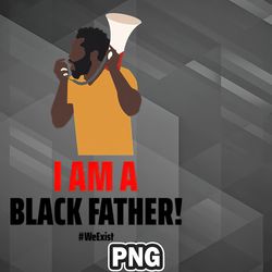 African PNG Black Fathers Exist PNG For Sublimation Print Unique For Apparel, Mug