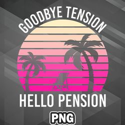 Veteran PNG Goodbye Tension Hello Pension PNG For Sublimation Print_PNG_Design Good For Cricut