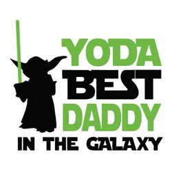 Yoda Best Daddy In The Galaxy - Birthday And Father's Day SVG