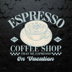 Espresso Coffee Shop That Me Espresso SVG
