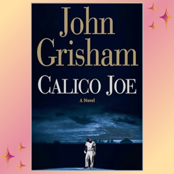 Calico Joe: A Novel by John Grisham
