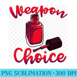 weapon of choice nail polish bottle salon tech manicurist sweatshirt - high resolution png designs