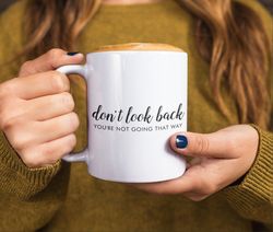 Don't Look Back | Modern Uplifting Positive Quote Coffee Mug