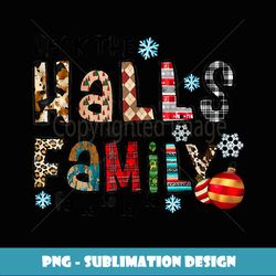 Deck The Halls And Not Your Family, Merry Christmas Falalala - Aesthetic Sublimation Digital File