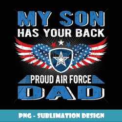 My Son Has Your Back Proud Air Force Dad Military Father - Professional Sublimation Digital Download