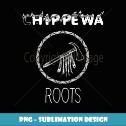 Chippewa shirt Chippewa native clothing Chippewa roots - Exclusive Sublimation Digital File