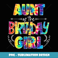 Aunt Of The Birthday Girl Matching Family Tie Dye - Trendy Sublimation Digital Download