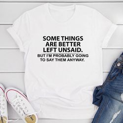 Some Things Are Better Left Unsaid T-Shirt