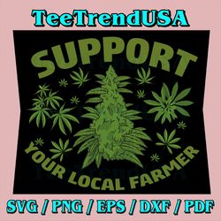 Support Your Local Weed Farmer Svg, Cannabis Medical Marijuana Svg, Marijuana Svg, Support Farmer Svg, Farming Svg