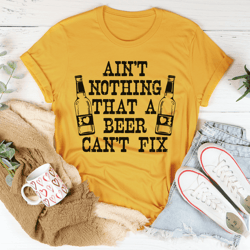Ain't Nothing That A Beer Can't Fix Tee