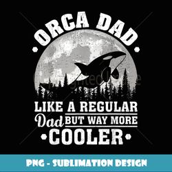 Orca Dad Like A Regular Dad Funny Orca Father's Day - Creative Sublimation PNG Download