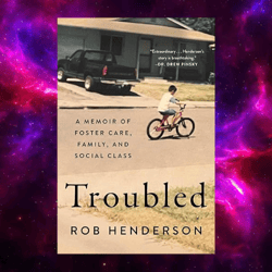 Troubled: A Memoir of Foster Care, Family, and Social Class by Rob Henderson