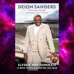 Elevate and Dominate: 21 Ways to Win On and Off the Field by Deion Sanders