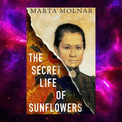 The Secret Life Of Sunflowers: A gripping, inspiring novel based on the true story of Johanna Bonger by Marta Molnar