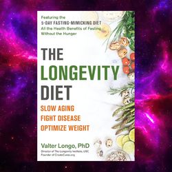 The Longevity Diet: Slow Aging, Fight Disease, Optimize Weight by Valter Longo