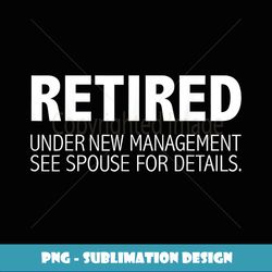 Retired New Management Spouse Retirement Retire Present - Aesthetic Sublimation Digital File